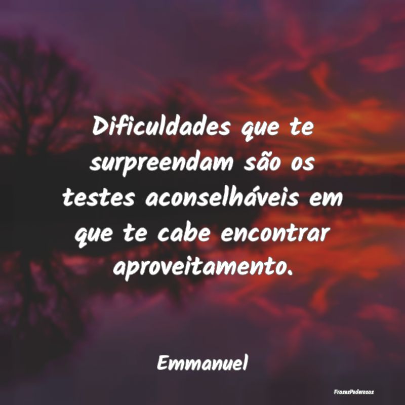 Dificuldades que te surpreendam são os testes aco... Dificuldades que te surpreendam são os testes aco...