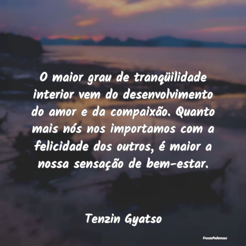 O maior grau de tranqüilidade interior vem do des... O maior grau de tranqüilidade interior vem do des...