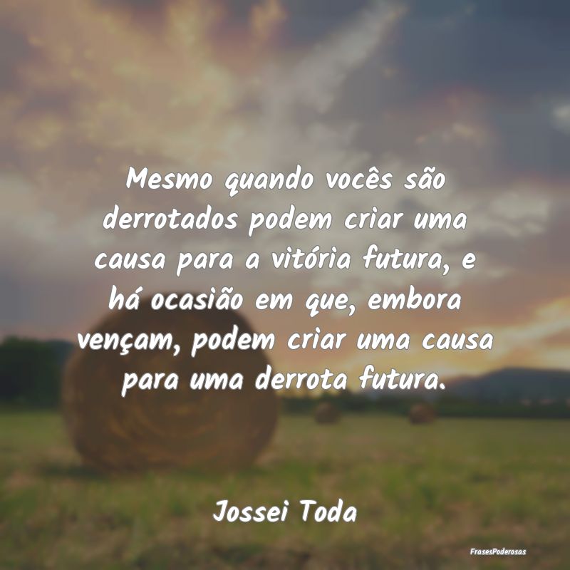 Mesmo quando vocês são derrotados podem criar um... Mesmo quando vocês são derrotados podem criar um...