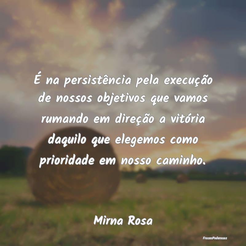 É na persistência pela execução de nossos obje... É na persistência pela execução de nossos obje...