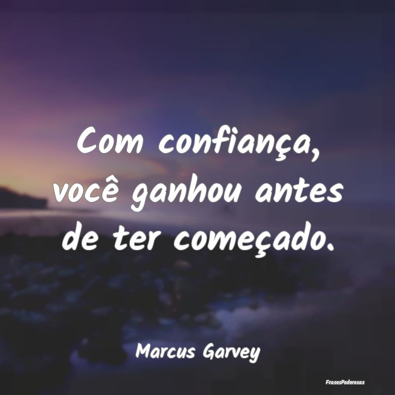 Com confiança, você ganhou antes de ter começad...