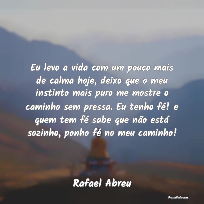 Eu levo a vida com um pouco mais de calma hoje, de... Eu levo a vida com um pouco mais de calma hoje, de...
