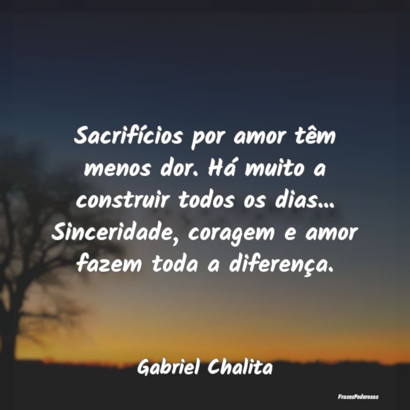 Sacrifícios por amor têm menos dor. Há muito a ...