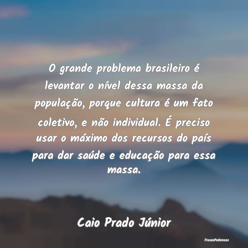 O grande problema brasileiro é levantar o nível ... O grande problema brasileiro é levantar o nível ...