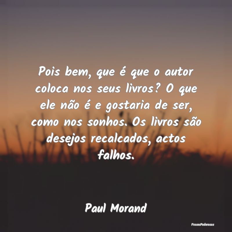 Pois bem, que é que o autor coloca nos seus livro... Pois bem, que é que o autor coloca nos seus livro...