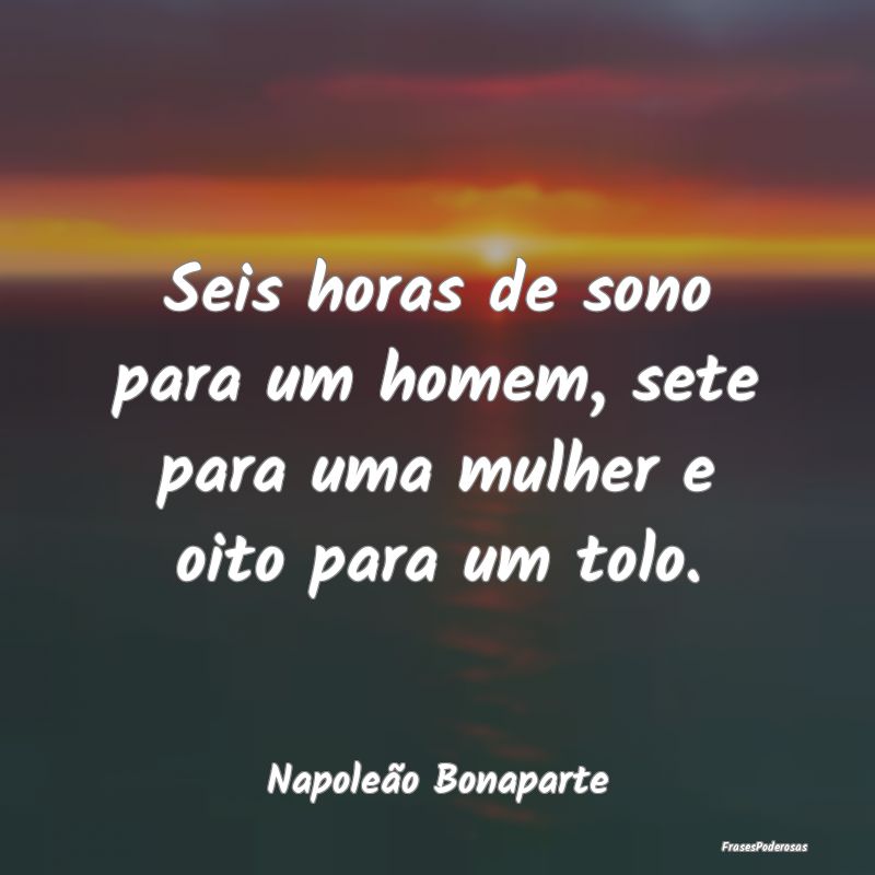 Seis horas de sono para um homem, sete para uma mu...