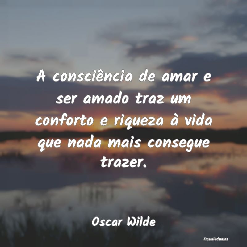 A consciência de amar e ser amado traz um confort... A consciência de amar e ser amado traz um confort...
