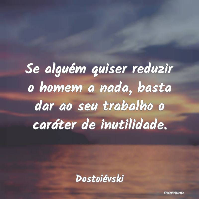 Se alguém quiser reduzir o homem a nada, basta da... Se alguém quiser reduzir o homem a nada, basta da...