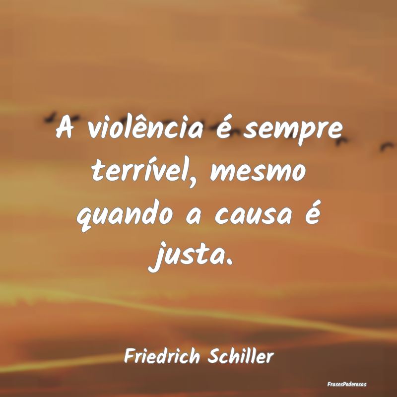 A violência é sempre terrível, mesmo quando a c...