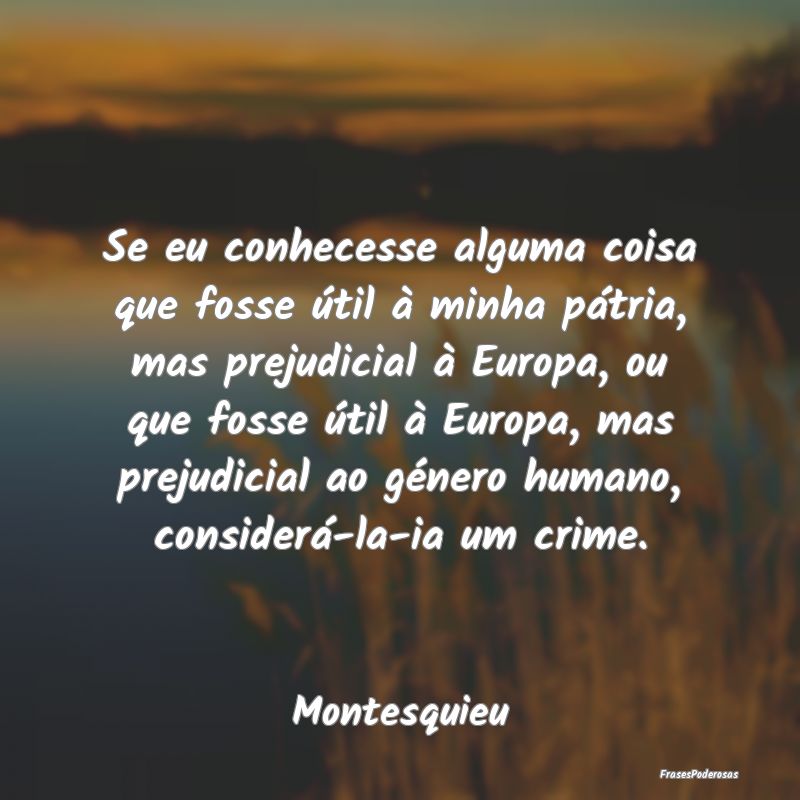 Se eu conhecesse alguma coisa que fosse útil à m... Se eu conhecesse alguma coisa que fosse útil à m...