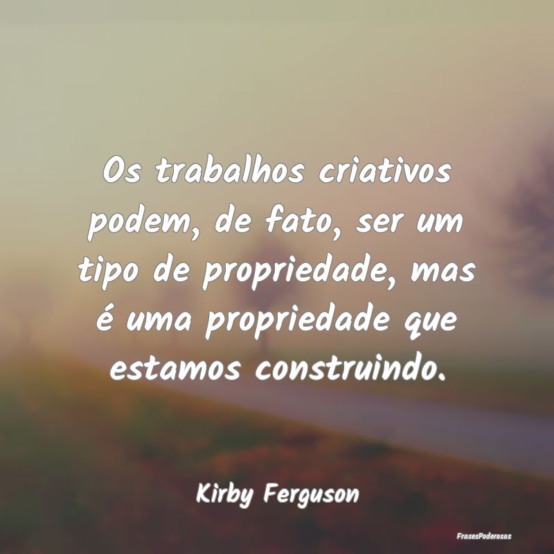 Os trabalhos criativos podem, de fato, ser um tipo... Os trabalhos criativos podem, de fato, ser um tipo...