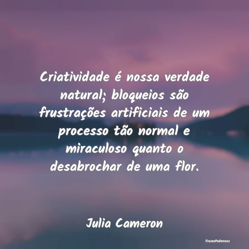 Criatividade é nossa verdade natural; bloqueios s... Criatividade é nossa verdade natural; bloqueios s...