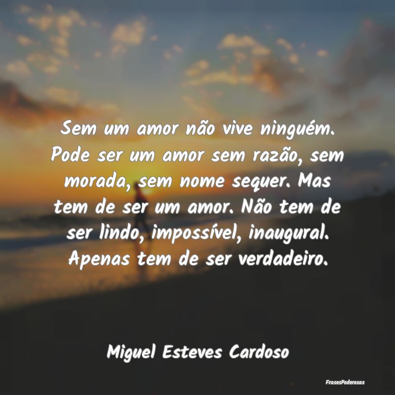 Sem um amor não vive ninguém. Pode ser um amor s...