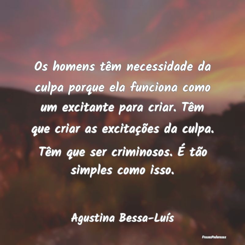 Os homens têm necessidade da culpa porque ela fun... Os homens têm necessidade da culpa porque ela fun...