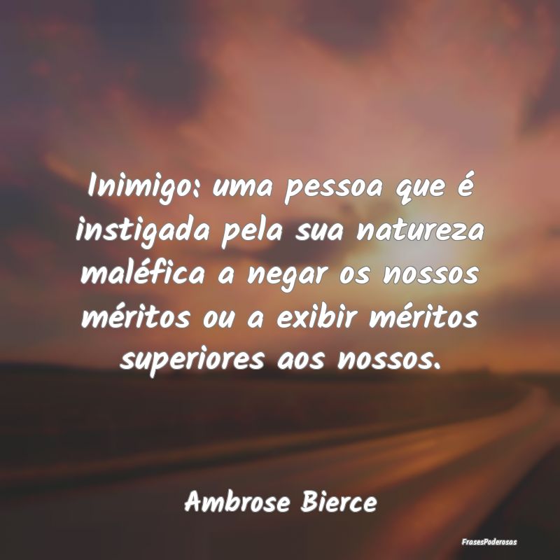 Inimigo: uma pessoa que é instigada pela sua natu... Inimigo: uma pessoa que é instigada pela sua natu...