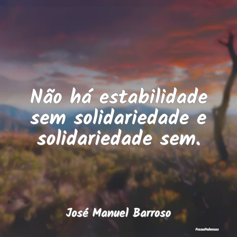 Não há estabilidade sem solidariedade e solidari...