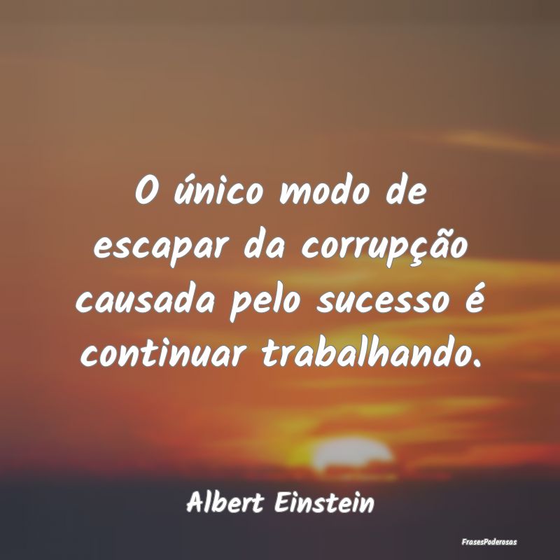 O único modo de escapar da corrupção causada pe... O único modo de escapar da corrupção causada pe...