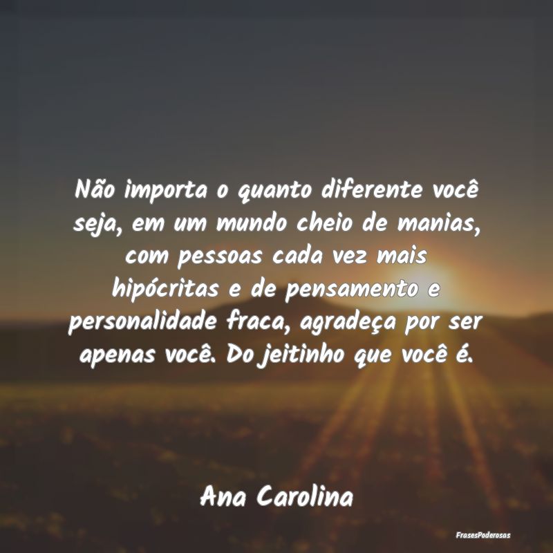 Não importa o quanto diferente você seja, em um ... Não importa o quanto diferente você seja, em um ...