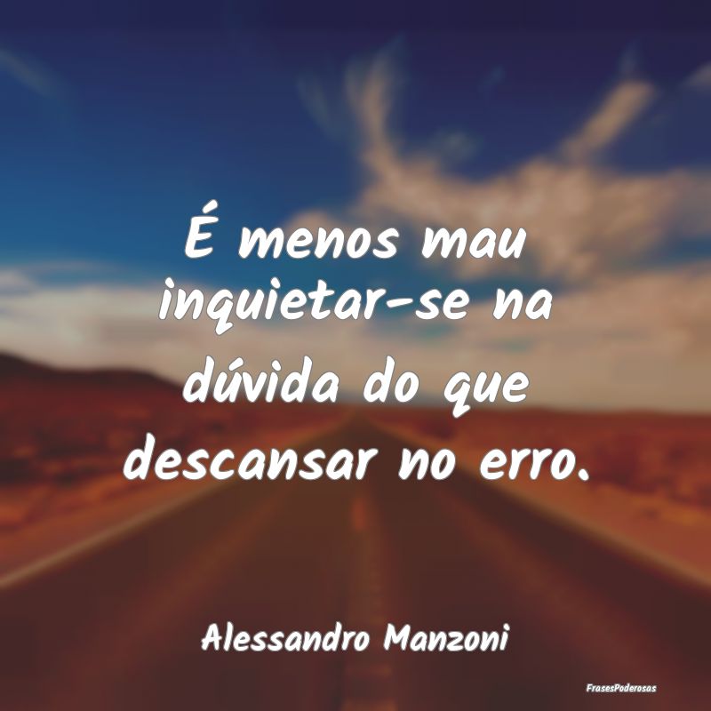 É menos mau inquietar-se na dúvida do que descan...