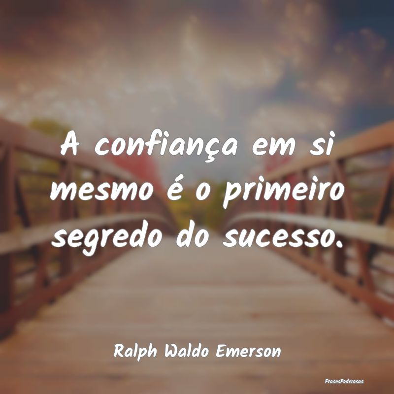A confiança em si mesmo é o primeiro segredo do ...