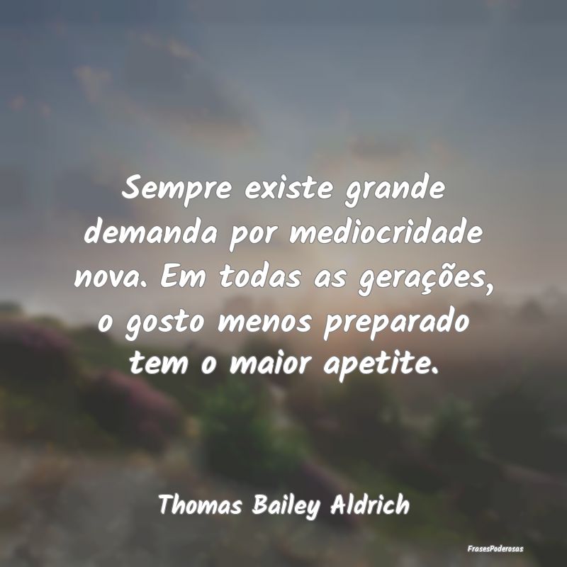 Sempre existe grande demanda por mediocridade nova... Sempre existe grande demanda por mediocridade nova...