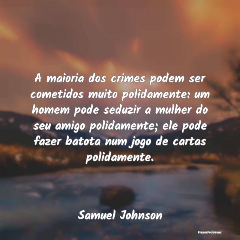 A maioria dos crimes podem ser cometidos muito pol... A maioria dos crimes podem ser cometidos muito pol...
