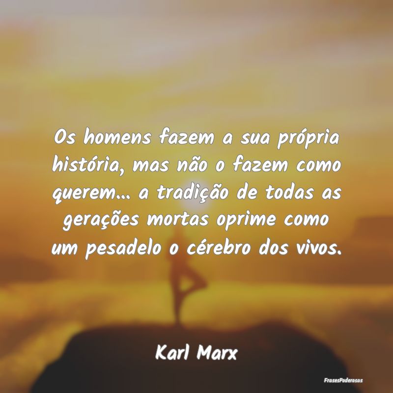 Os homens fazem a sua própria história, mas não... Os homens fazem a sua própria história, mas não...