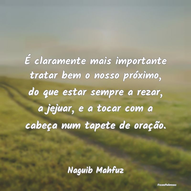 É claramente mais importante tratar bem o nosso p... É claramente mais importante tratar bem o nosso p...
