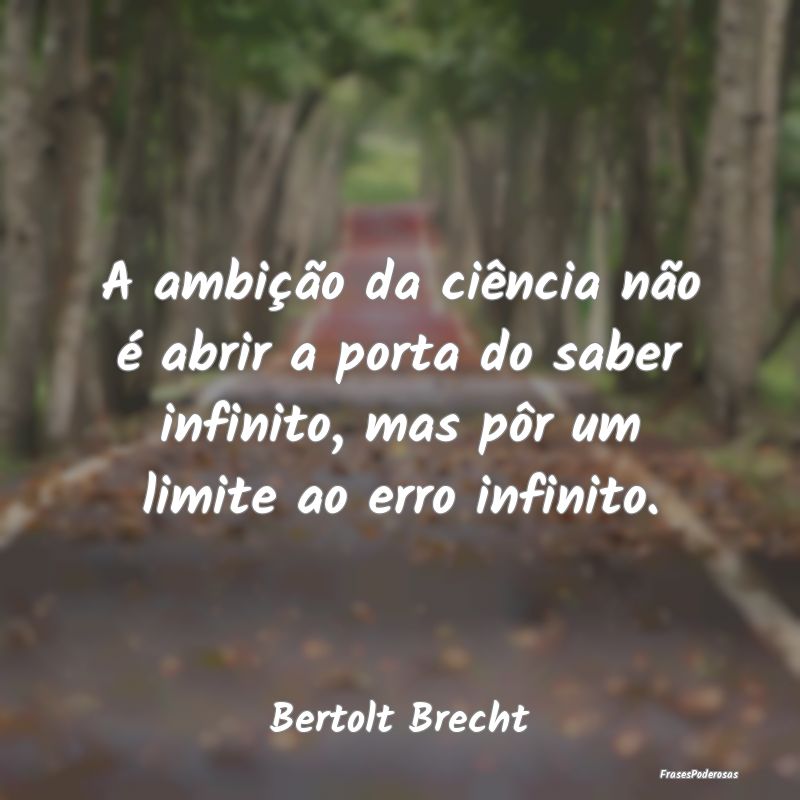 A ambição da ciência não é abrir a porta do s... A ambição da ciência não é abrir a porta do s...