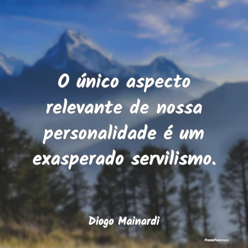 O único aspecto relevante de nossa personalidade ...