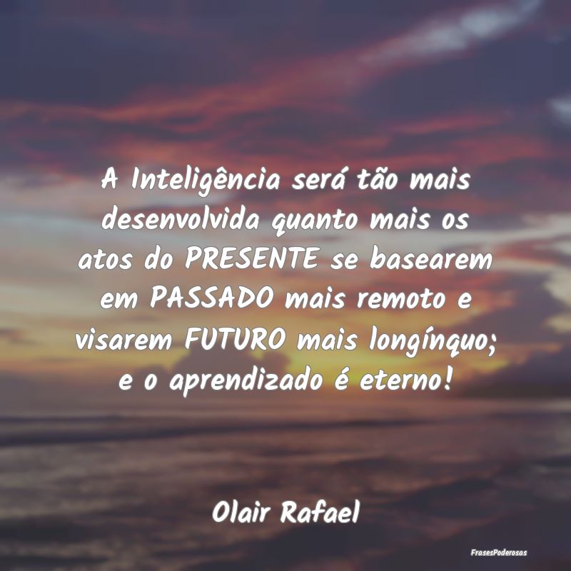 A Inteligência será tão mais desenvolvida quant... A Inteligência será tão mais desenvolvida quant...