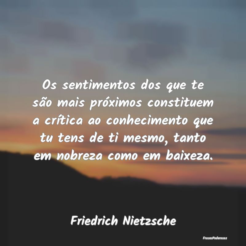 Os sentimentos dos que te são mais próximos cons... Os sentimentos dos que te são mais próximos cons...