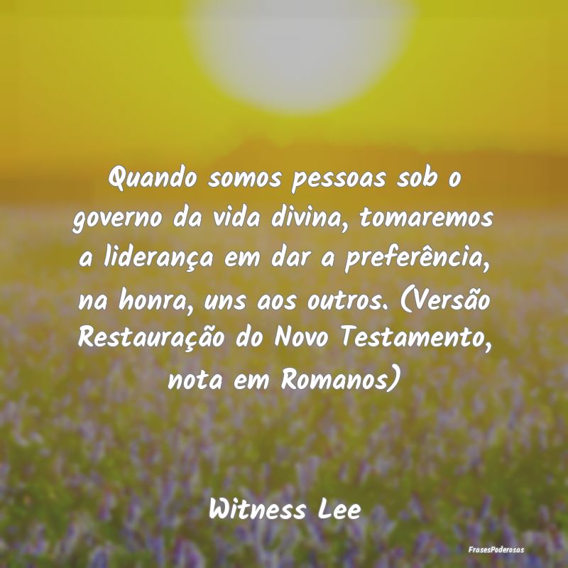 Quando somos pessoas sob o governo da vida divina,... Quando somos pessoas sob o governo da vida divina,...