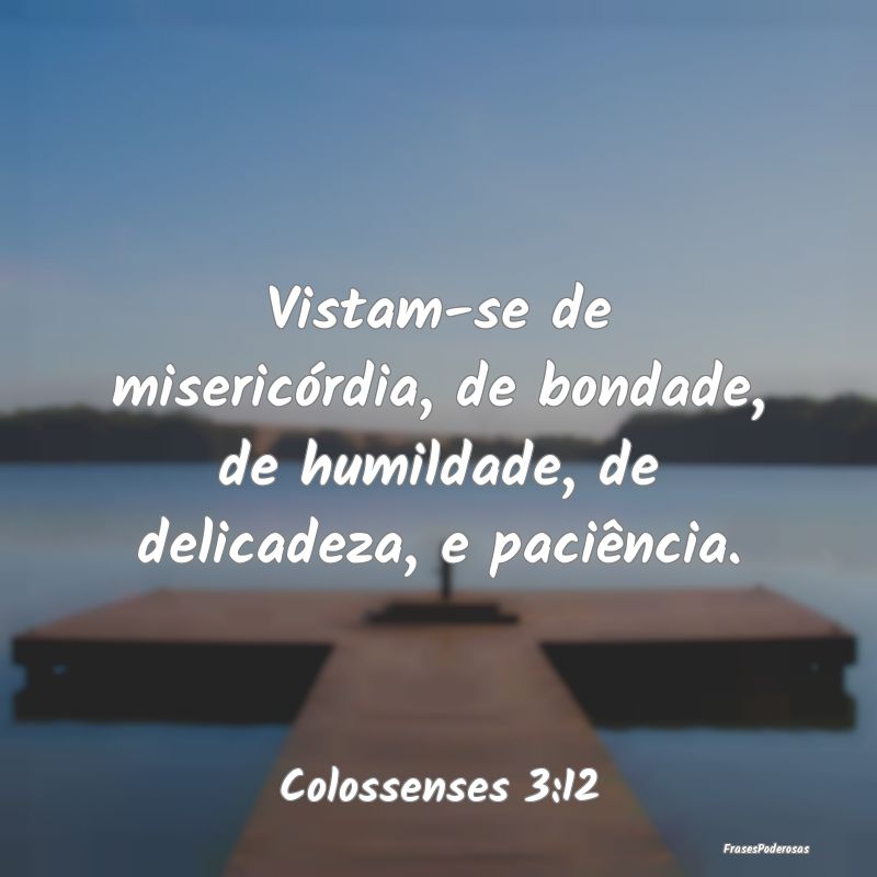 Vistam-se de misericórdia, de bondade, de humilda...