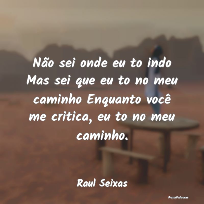 Não sei onde eu to indo Mas sei que eu to no meu ... Não sei onde eu to indo Mas sei que eu to no meu ...
