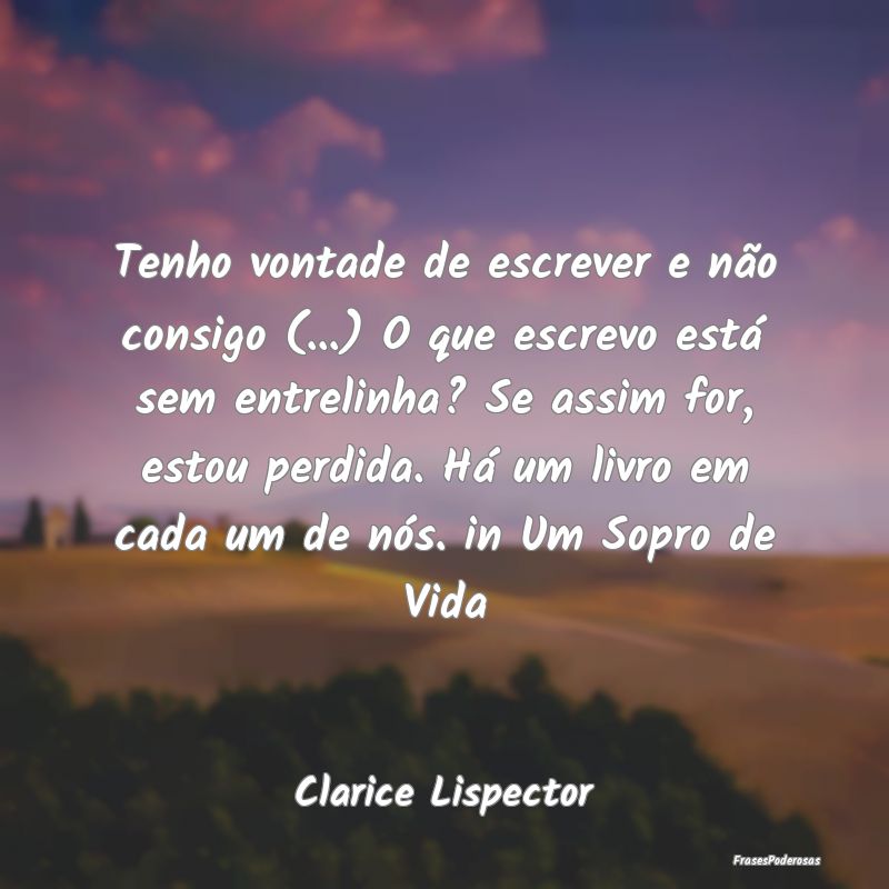 Tenho vontade de escrever e não consigo (...) O q... Tenho vontade de escrever e não consigo (...) O q...