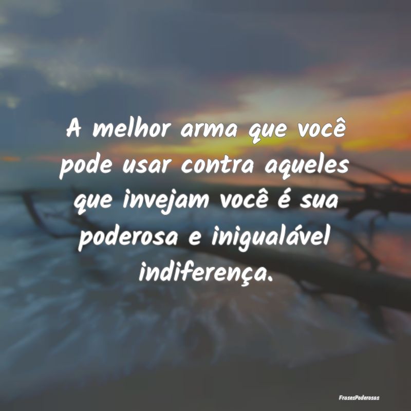 A melhor arma que você pode usar contra aqueles q... A melhor arma que você pode usar contra aqueles q...
