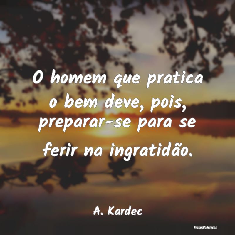 O homem que pratica o bem deve, pois, preparar-se ...