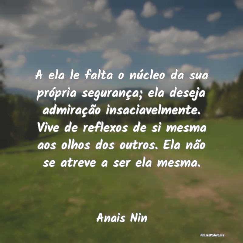 A ela le falta o núcleo da sua própria seguranç... A ela le falta o núcleo da sua própria seguranç...