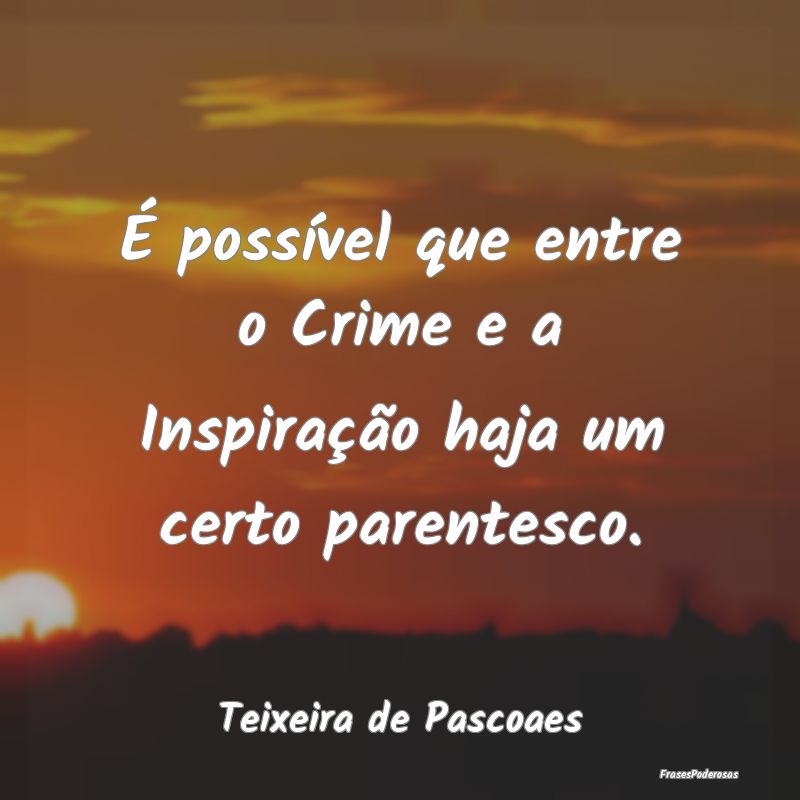 É possível que entre o Crime e a Inspiração ha...