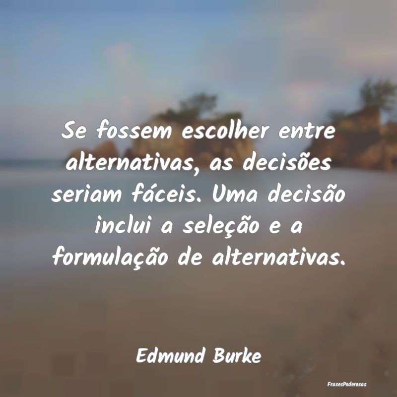 Se fossem escolher entre alternativas, as decisõe... Se fossem escolher entre alternativas, as decisõe...