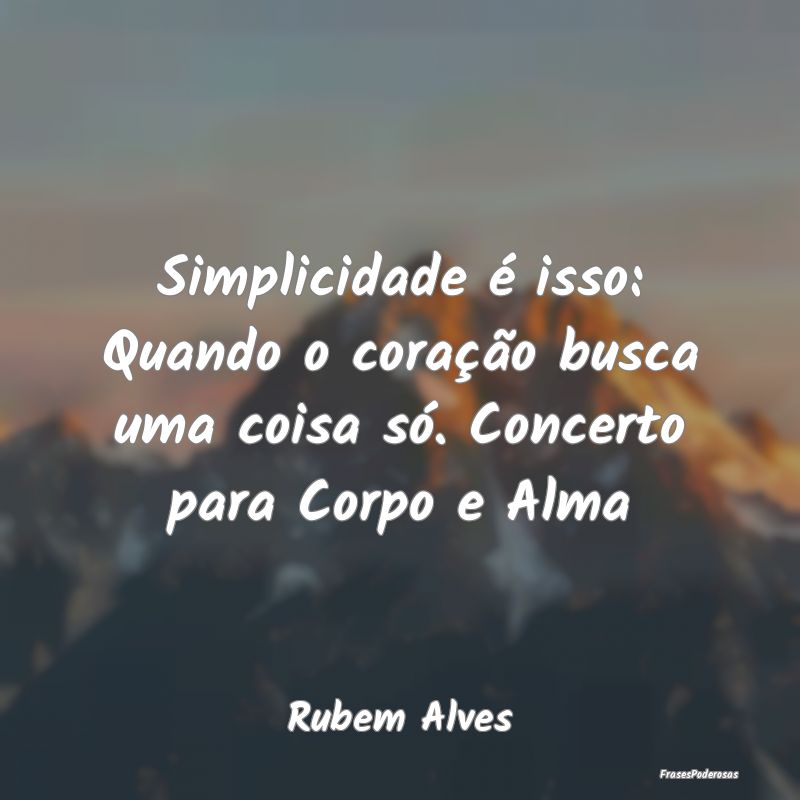 Simplicidade é isso: Quando o coração busca uma...