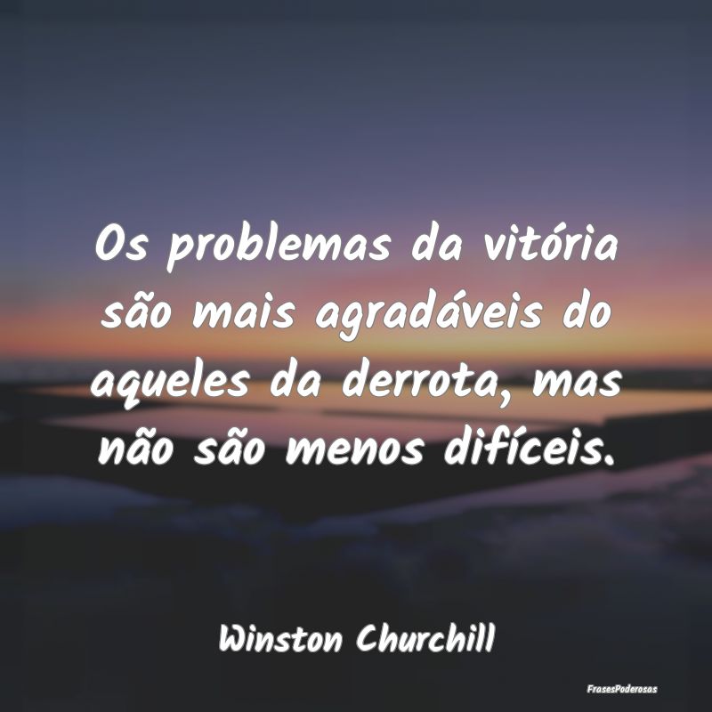 Os problemas da vitória são mais agradáveis do ... Os problemas da vitória são mais agradáveis do ...