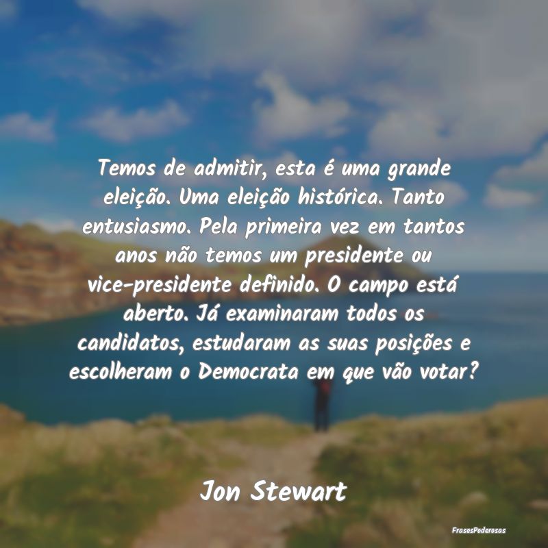 Temos de admitir, esta é uma grande eleição. Um... Temos de admitir, esta é uma grande eleição. Um...
