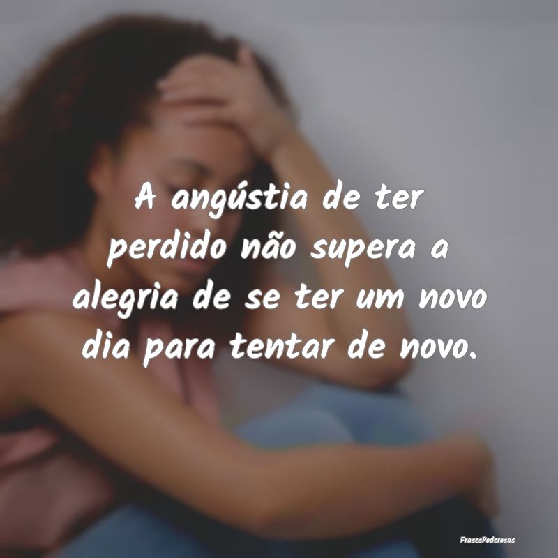 A angústia de ter perdido não supera a alegria d...
