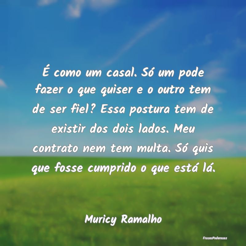 É como um casal. Só um pode fazer o que quiser e... É como um casal. Só um pode fazer o que quiser e...