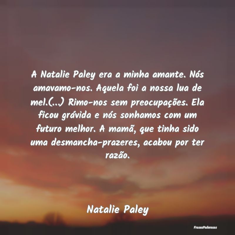 A Natalie Paley era a minha amante. Nós amavamo-n... A Natalie Paley era a minha amante. Nós amavamo-n...