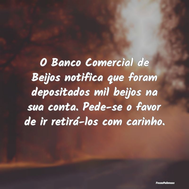 O Banco Comercial de Beijos notifica que foram dep... O Banco Comercial de Beijos notifica que foram dep...