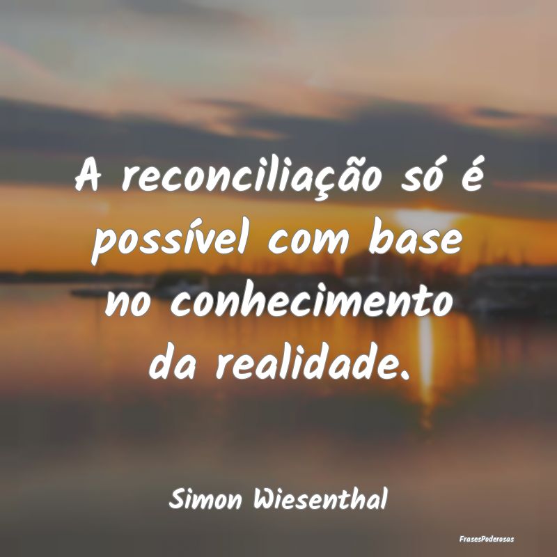 A reconciliação só é possível com base no con...
