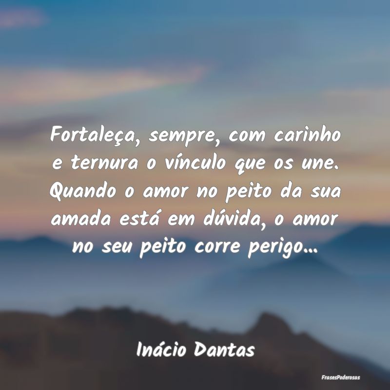 Fortaleça, sempre, com carinho e ternura o víncu... Fortaleça, sempre, com carinho e ternura o víncu...